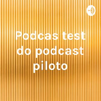 Podcas test do podcast piloto