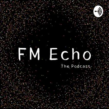 FM Echo: The Podcast