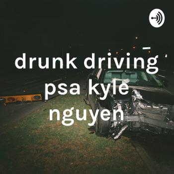 drunk driving psa kyle nguyen