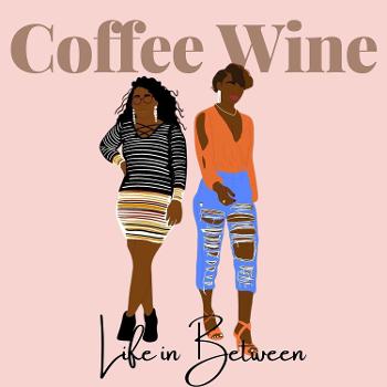 Coffee, Wine & Life in Between Podcast