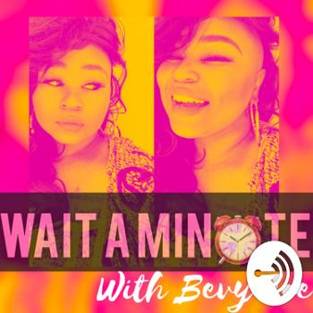 Wait A Minute With Bevy Jae