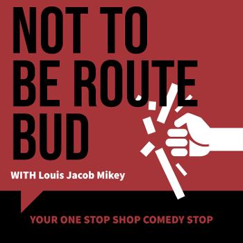 Not to be route bud podcast