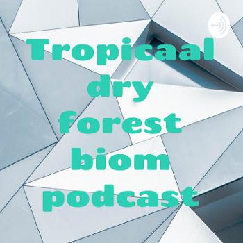 Tropicaal dry forest biom podcast