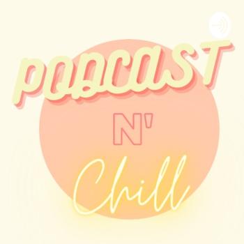 Podcast n’ Chill