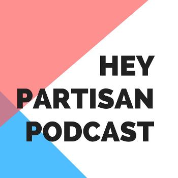Hey Partisan Podcast