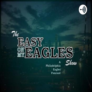 The Easy On My Eagles Show: A Philadelphia Eagles Fancast