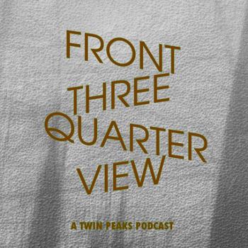 Front Three-Quarter View (a Twin Peaks podcast)