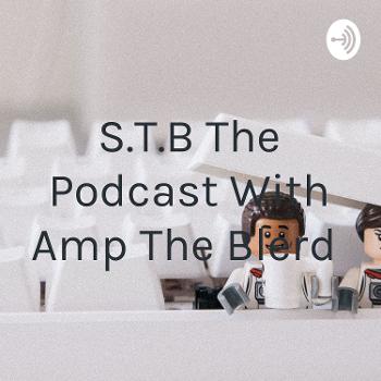S.T.B The Podcast With Amp The Blerd
