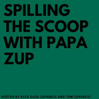 Spilling the Scoop with Papa Zup