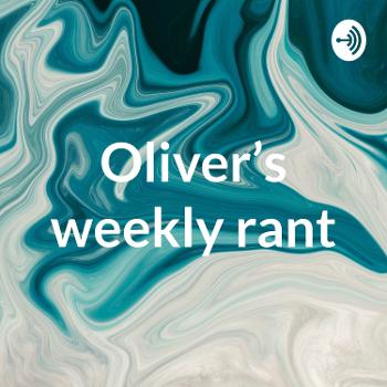 Oliver's Weekly Rant