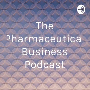 The Pharmaceutical Business Podcast
