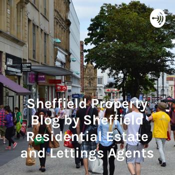 Sheffield Property Blog by Sheffield Residential Estate and Lettings Agents