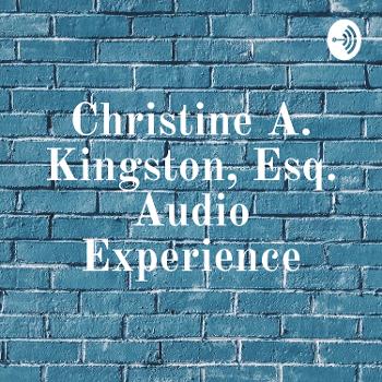 Christine A. Kingston, Esq. Audio Experience