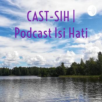 CAST-SIH | Podcast Isi Hati