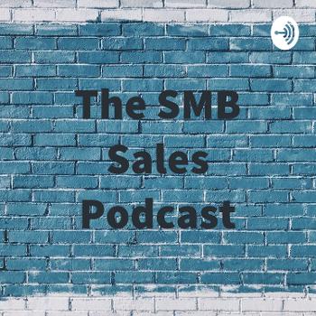 The SMB Sales Podcast