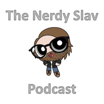 The Nerdy Slav Podcast