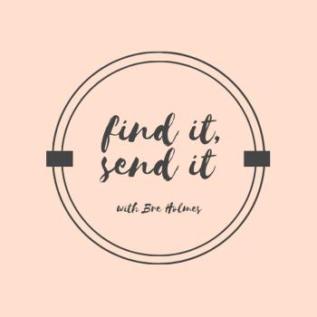 Find It, Send It with Bre Holmes