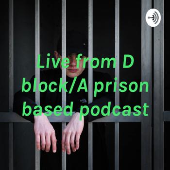 Live from D block/A prison based podcast-Contact us at Thomaszeke76@gmail.com