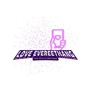 Love Evereethang